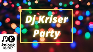 Dj Kriser - Party (New 2021 Music)