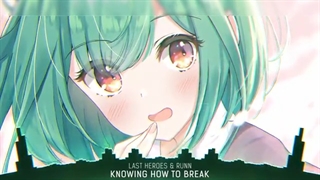 ((Nightcore ((Knowing How To Break